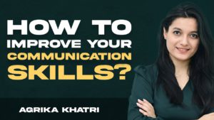 How To Improve Communication Skills - How to Get What You Want - Agrika Khatri
